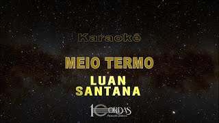 Meio Termo  Luan Santana Karaokê Version [upl. by Ahtelat]