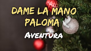 Aventura  Dame La Mano Paloma Letras [upl. by Jadwiga]