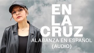 En La Cruz  SioVera Oh The Cross  UPPERROOM Audio [upl. by Aneloj]