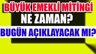 Büyük Emekli Mitingi Ne Zaman Bugün Açıklayacak mı [upl. by Monika325]