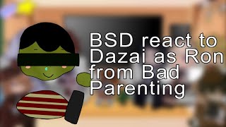 BSD react to Dazai as Ron from Bad Parenting [upl. by Milano932]