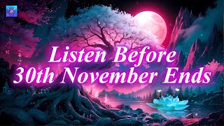 Listen Before 30th November Ends 🍀 Listening You Will Be the Luckiest 🍀Remove Financial Blockages [upl. by Akiria]