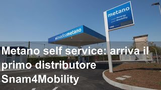 Metano self service arriva il primo distributore Snam4Mobility [upl. by Nadler]