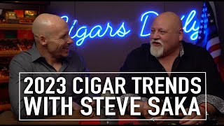 Top Trends in Cigars 2023 with Steve Saka [upl. by Puduns]