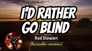 ID RATHER GO BLIND  ROD STEWART karaoke version [upl. by Aimo]