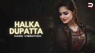 Halka Dupatta Tera Muh Dikhe Hard Vibration [upl. by Gustavo]