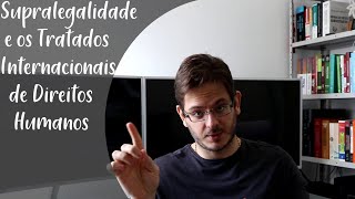 Tratados Internacionais de Direitos Humanos e a Supralegalidade [upl. by Naved]