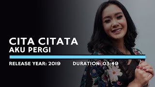 Cita Citata  Aku Pergi Lyric [upl. by Yedrahs]