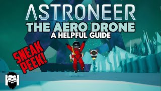 Astroneer  THE AERO DRONE  FIRST LOOK  A HELPFUL GUIDE [upl. by Millian57]