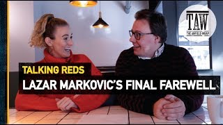 Lazar Markovics Final Farewell  Talking Reds [upl. by Johanan]