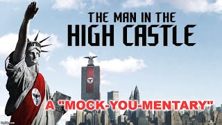 Man In The High Castle  A quotMOCKYOUMENTARYquot [upl. by Rozanne]