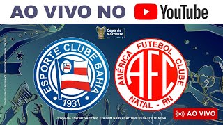 🚨 TRANSMISSÃO AO VIVO 🚨 BAHIA X AMÉRICARN  3ª RODADA DA COPA DO NORDESTE 2024 [upl. by Volpe215]