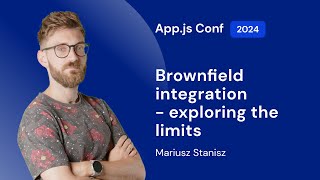 Mariusz Stanisz – Brownfield integration  exploring the limits  Appjs Conf 2024 [upl. by John]