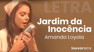 LETRA  Jardim da Inocência  Amanda Loyola [upl. by Konyn94]