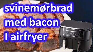 Svinemørbrad med bacon i din airfrayer [upl. by Narine537]