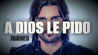 Juanes  A Dios Le Pido LetraLyrics [upl. by Trebleda]