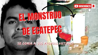 La historia del Monstruo de Ecatepec  Se comía a sus propias víctimas [upl. by Naraj240]