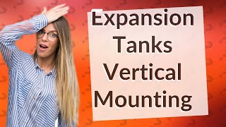 Can you mount expansion tank vertical [upl. by Ierna]