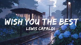 Lewis Capaldi  Wish You The Best  Top Best Song [upl. by Burchett678]