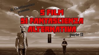 5 FILM DI FANTASCIENZA ALTERNATIVA da riscoprire parte II [upl. by Lorien71]