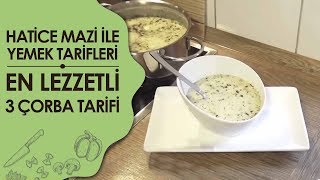 Hatice Mazı ile Yemek Tarifleri  En Lezzetli 3 Çorba Tarifi [upl. by Anora]