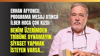 Erhan Afyoncu Programa Mesaj Atınca İlber Hoca Çok Kızdı Benim Üzerimden Tribüne Oynamayın [upl. by Rumilly578]