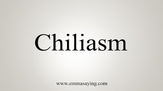 How To Say Chiliasm [upl. by Arolf]