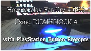 How to play Far Cry 4 PC using DUALSHOCK 4 with PlayStation Button Prompts [upl. by Jaime]