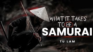 WHAT IT MEANS TO BE A SAMURAI  Tu Lam  Rules To Live By [upl. by Darb]