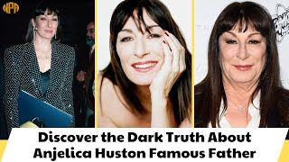 Discover the Dark Truth About Anjelica Huston Famous Father [upl. by Rodman]