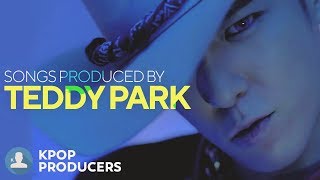 SONGS MADE BY TEDDY PARK Kpop Producers [upl. by Hunter]