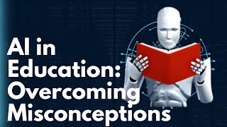 Ai Education Dilemma Why Misconceptions Are Holding Us Back [upl. by Shamus]