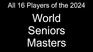 All 16 World Seniors Masters Players 2024 [upl. by Tippets]