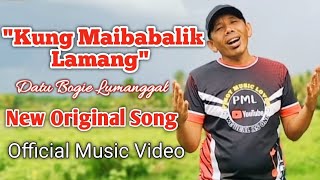 quot𝙆𝙐𝙉𝙂 𝙈𝘼𝙄𝘽𝘼𝘽𝘼𝙇𝙄𝙆 𝙇𝘼𝙈𝘼𝙉𝙂quot  Datu Bogie Lumanggal New Original Song  Official Music Video [upl. by Eniamzaj]