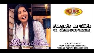 Rosilene Martins  Banquete na Glória  CD Quando Deus Trabalha [upl. by Akerehs]