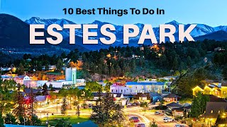 Top 10 Things To Do In Estes Park Colorado [upl. by Efeek]