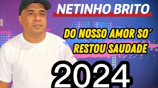 Do Nosso Amor Só Restou Saudade Netinho Brito O Judiador Dos Corações Apaixonado 2024 [upl. by Bush397]