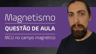 Magnetismo  questão de aula carga elétrica em MCU no campo magnético [upl. by Mikeb]