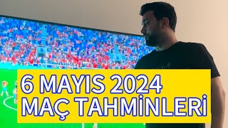 6 MAYIS 2024 MAÇ TAHMİNLERİ [upl. by Hillinck]