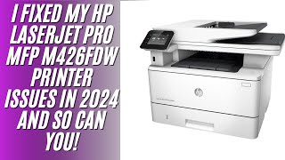 I Fixed My HP LaserJet Pro MFP M426fdw Printer Issues in 2024 and So Can You [upl. by Nawor]