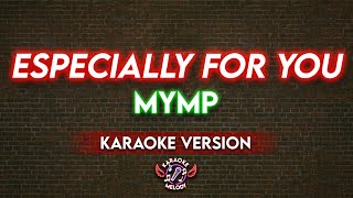 ESPECIALLY FOR YOU  MYMP KARAOKE VERSION🎤 [upl. by Airpac]