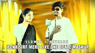 Jeena Sirf Mere Liye One Beatz Mashup Slowed Reverbe Lofi Remix music [upl. by Htaeh]