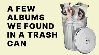 A Few Albums We Found In A Trash Can [upl. by Brannon]