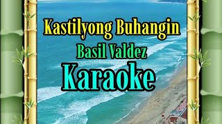 Kastilyong BuhanginKARAOKEBasil Valdez gwencastrol8290 [upl. by Debarath]