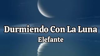 Elefante  Durmiendo Con La Luna letra [upl. by Eirot]