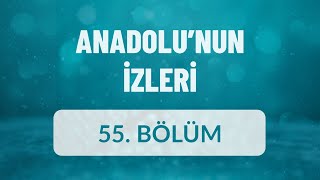 Anadolunun İzleri  55 Bölüm [upl. by Vasquez17]