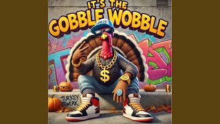 Its the Gobble Wobble [upl. by Hach]