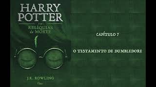 HARRY POTTER E AS RELÍQUIAS DA MORTE  CAP 7 O TESTAMENTO DE DUMBLEDORE  J K ROWLING AUDIOBOOK [upl. by Bearnard]