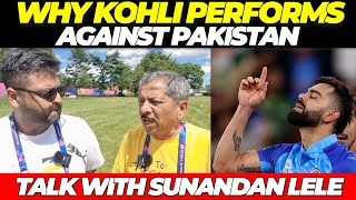 Why Virat Kohli performs against Pakistan Ft Sunandan Lele INDIA vs PAKISTAN [upl. by Nanek511]