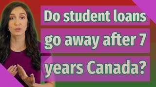 Do student loans go away after 7 years Canada [upl. by Summers]